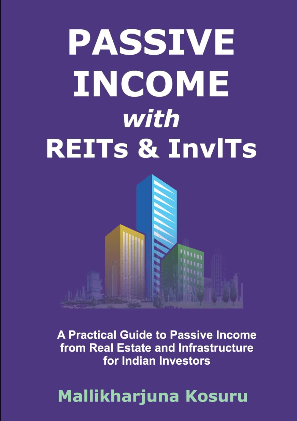 PASSIVE INCOME with REITs & InvITs: A practical Guide to Passive Income from Real Estate and Infrastructure for Indian Investors