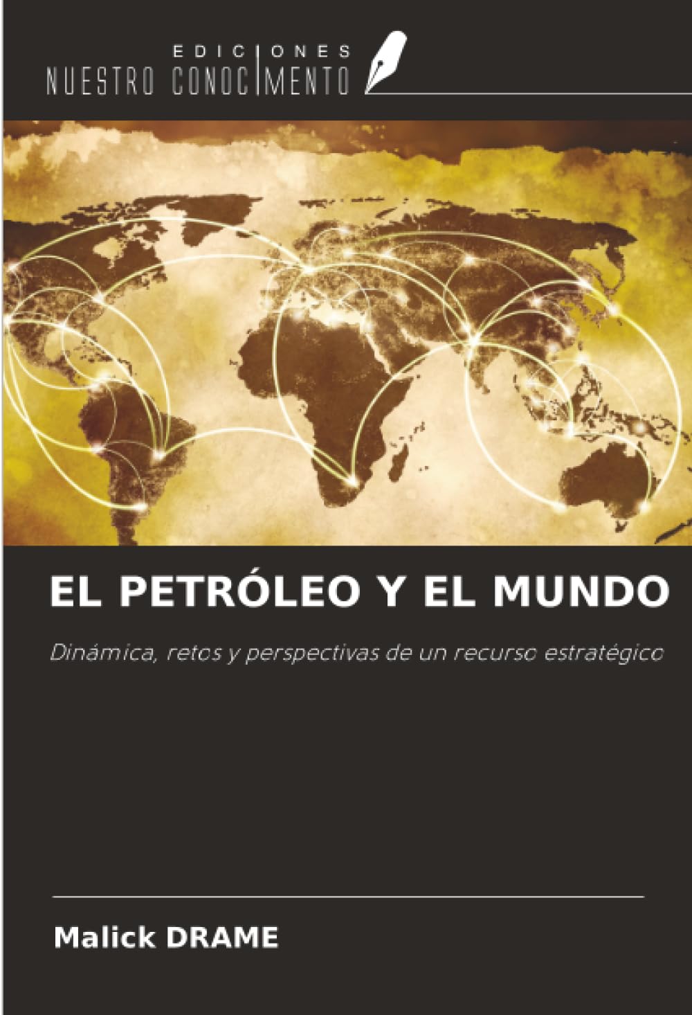 EL PETRÓLEO Y EL MUNDO: Dinámica, retos y perspectivas de un recurso estratégico