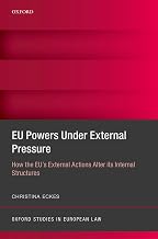 EU Powers Under External Pressure: How the EU's External Actions Alter its Internal Structures (Oxford Studies in European Law)