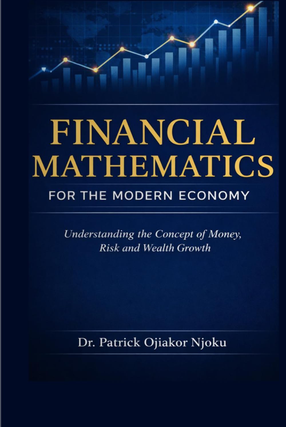 Financial Mathematics for the Modern Economy: Understanding the Concept of Money, Risk and Wealth Growth