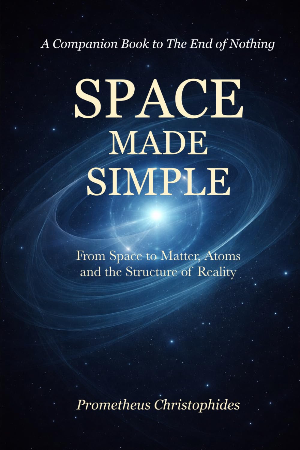 Space Made Simple: From Space to Matter, Atoms, and the Structure of Reality