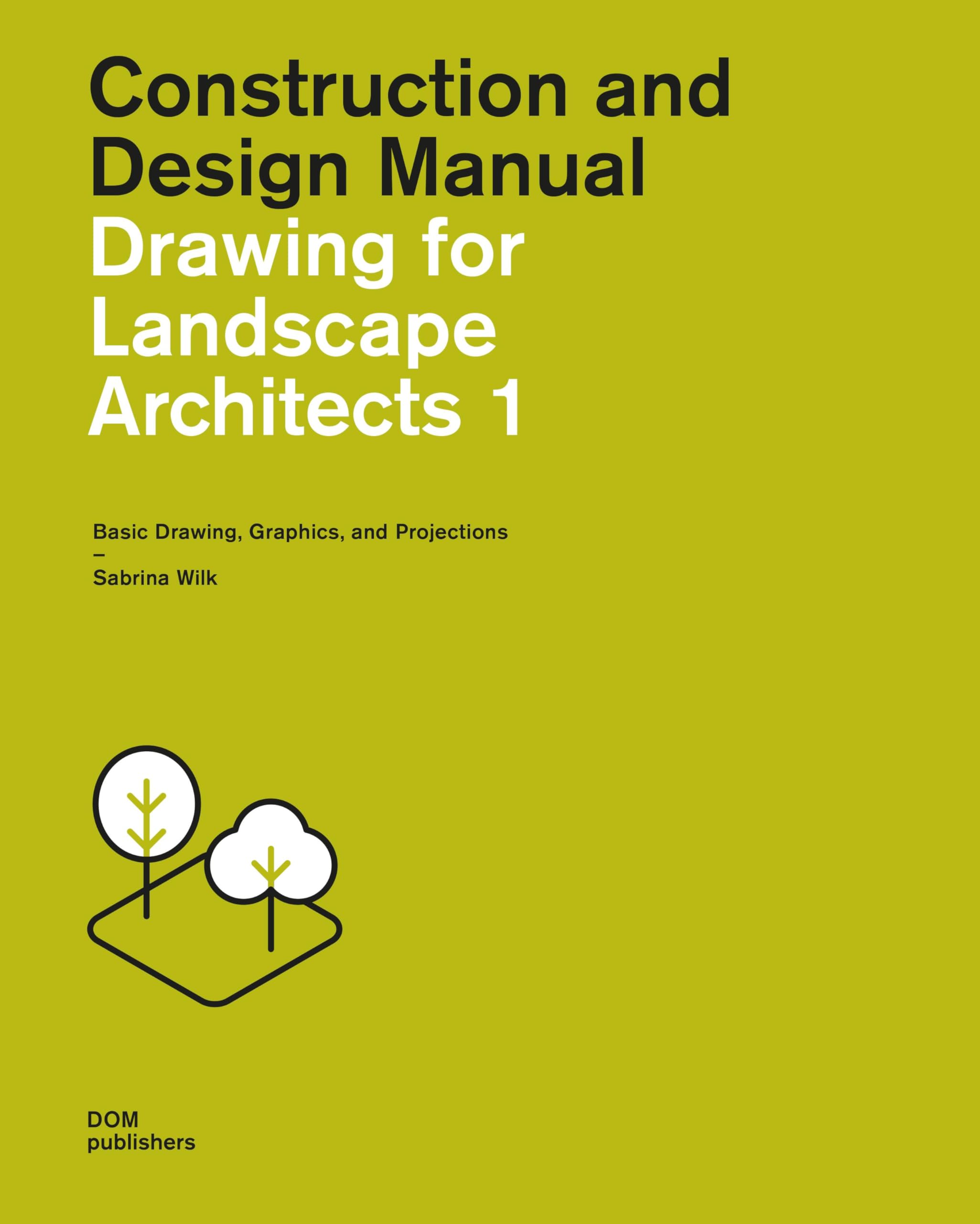 Drawing for Landscape Architects 1: Basic Drawing, Graphics, and Projections: Construction and Design Manual, 4th edition