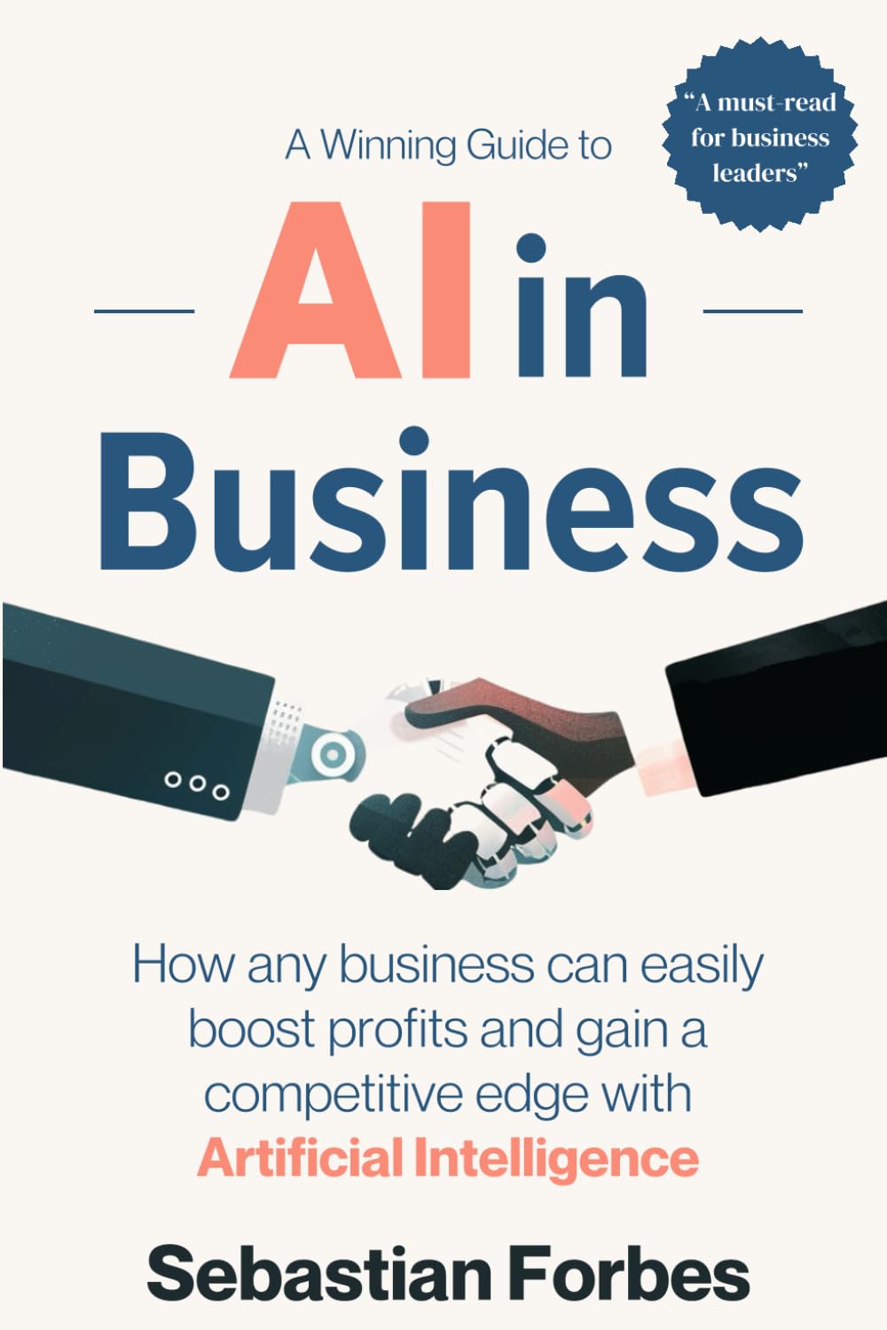 Independently published AI in Business Book A Winning Guide to Artificial Intelligence: How Any Business Can Easily Boost Profits, Transform Operations and Gain a Competitive Edge with AI