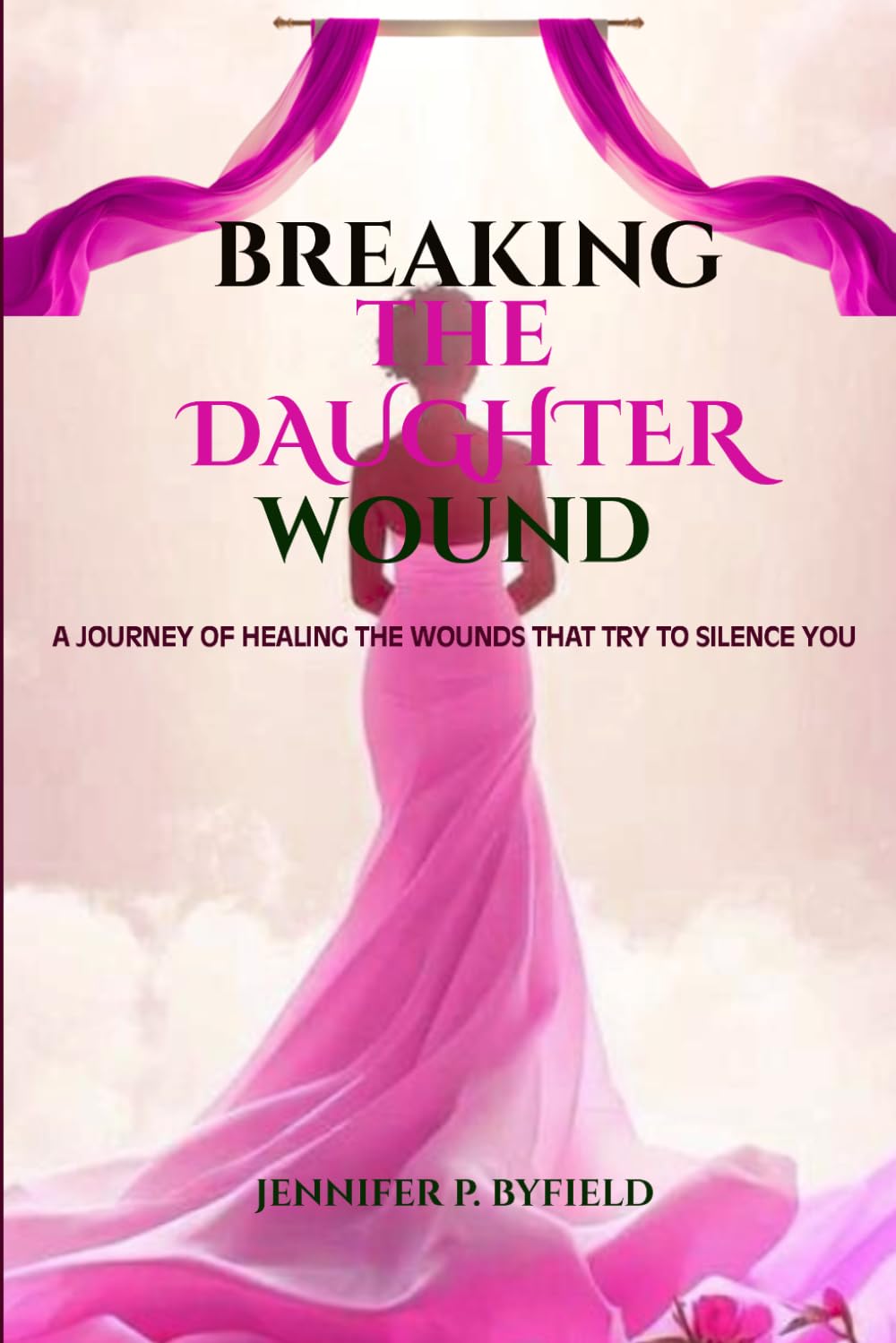 Breaking the Daughter Wound: A Journey of Healing the Wounds That Try to Silence You