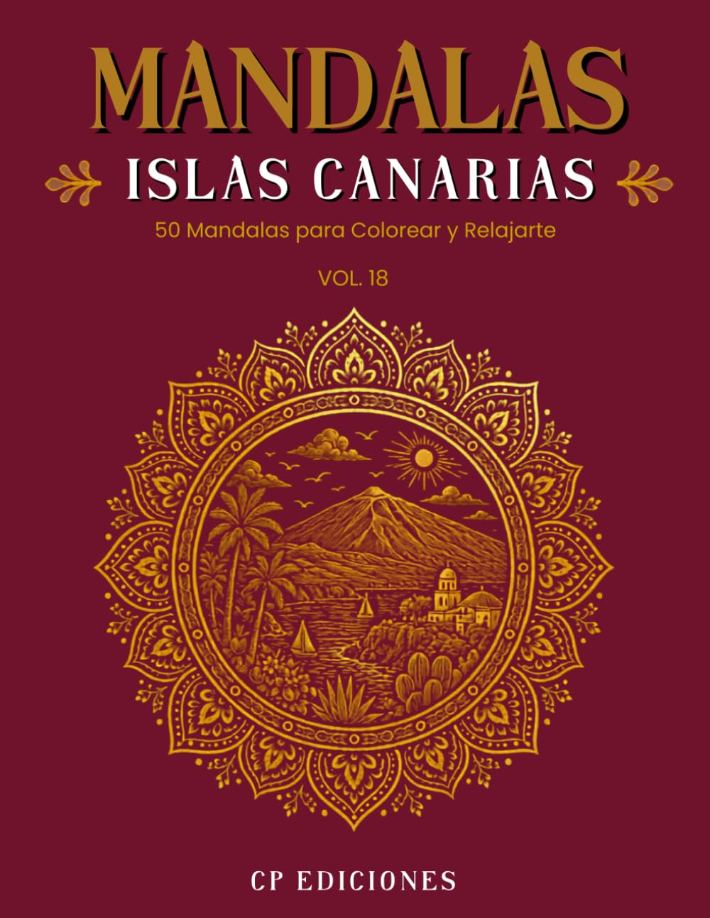 Mandalas de las Islas Canarias Volumen 18: Libro para Colorear Adultos con 50 Diseños Relajantes y Antiestrés (Mandalas de España – Colección para Colorear Adultos)