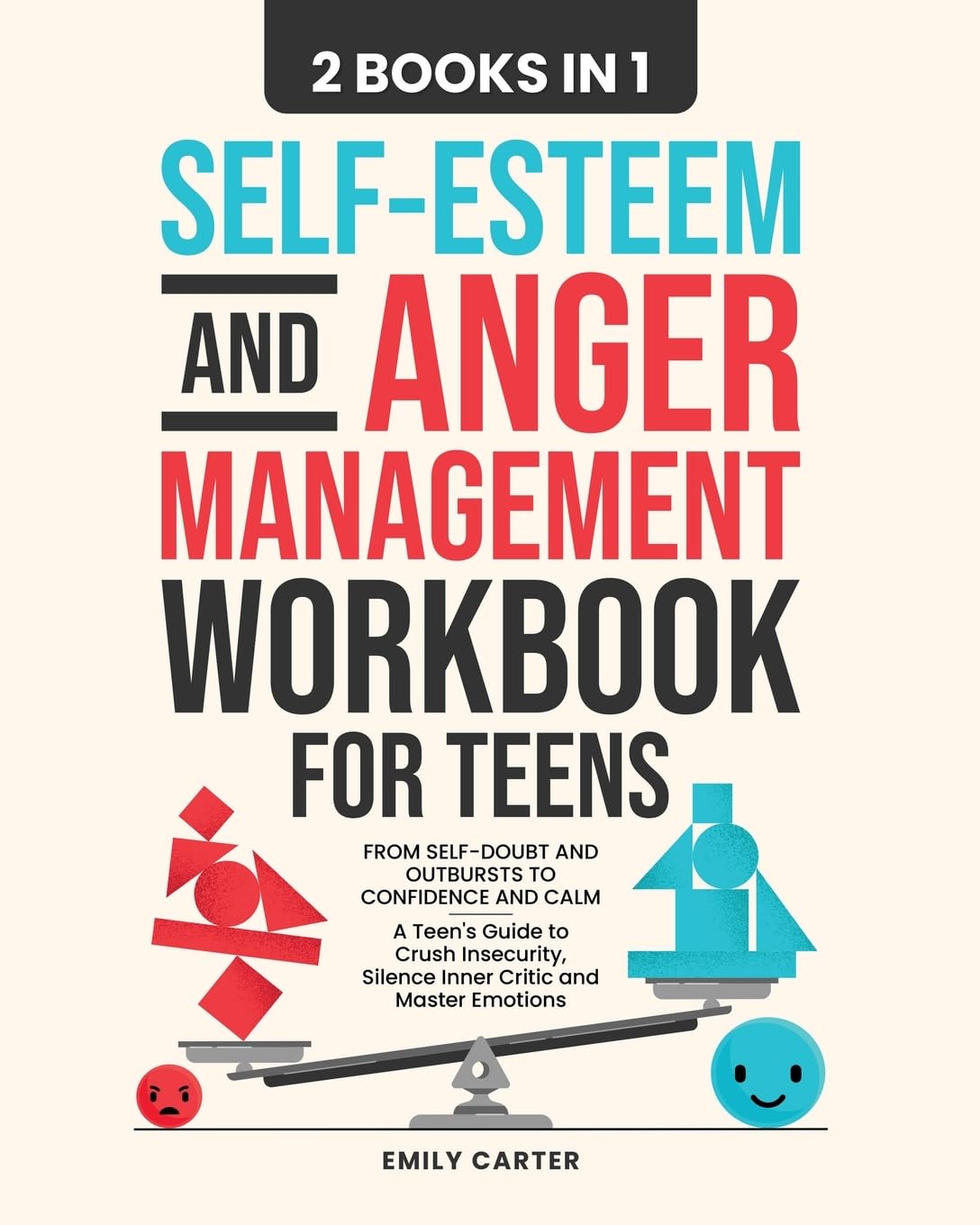 Self-Esteem and Anger Management Workbook for Teens: 2 Books in 1 – From Self-Doubt and Outbursts to Confidence and Calm – A Teen's Guide to Crush ... Master Emotions: 18 (Life Skill Handbooks)