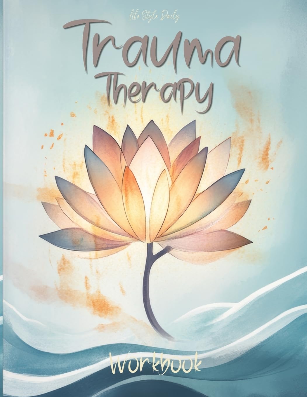 Trauma Therapy Workbook: Techniques and Exercises to Support Mental Wellness and Strengthen Resilience