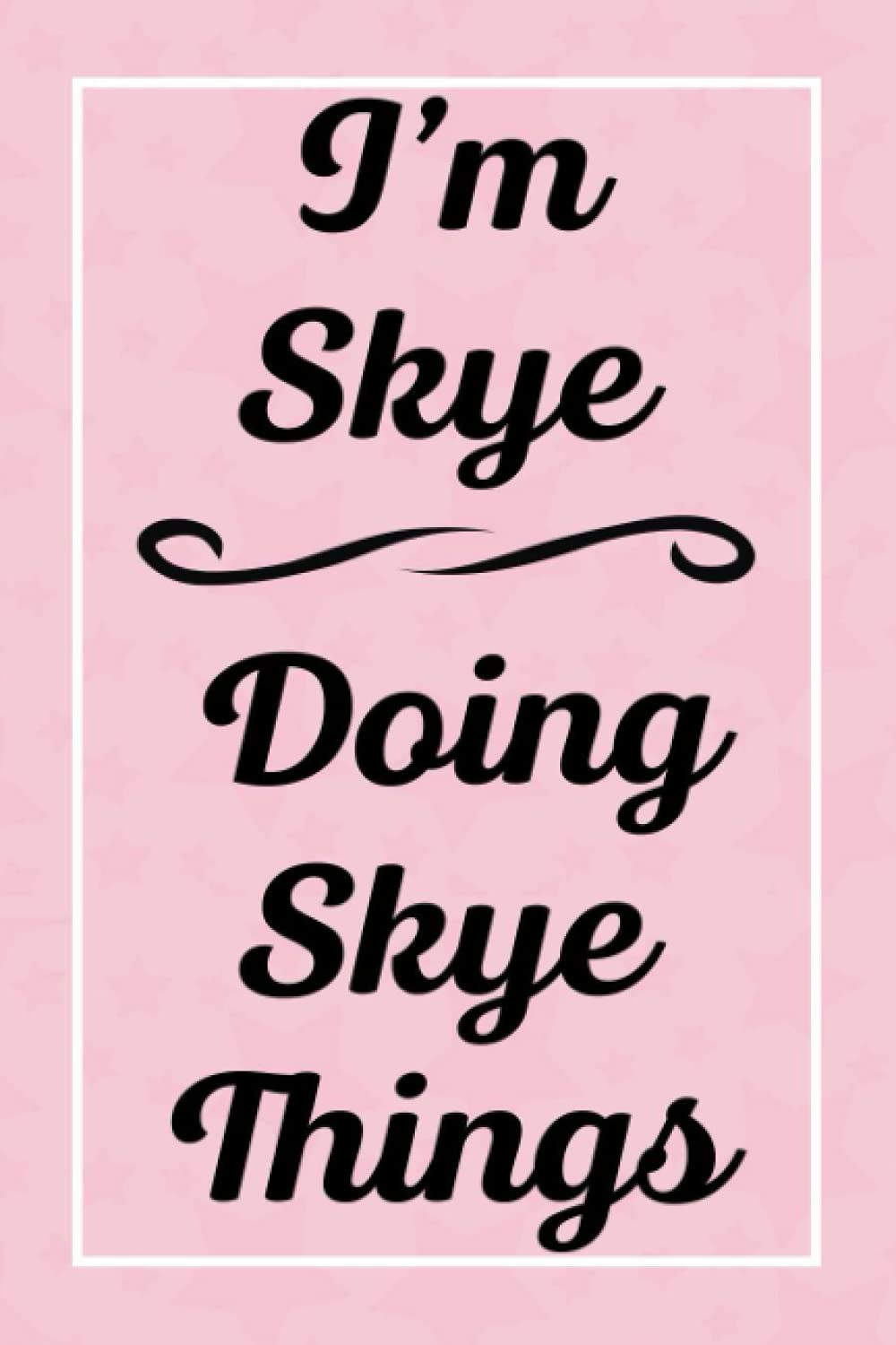 I'm Skye Doing Skye Things: Personalized Sketchbook, Sketch Book for Skye, Perfect for Sketching Drawing Noting and Writing, 120 Pages, 6x9