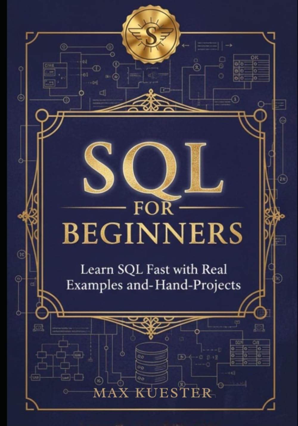 SQL for Beginners: Learn SQL Fast with Real Examples and Hands-On Projects