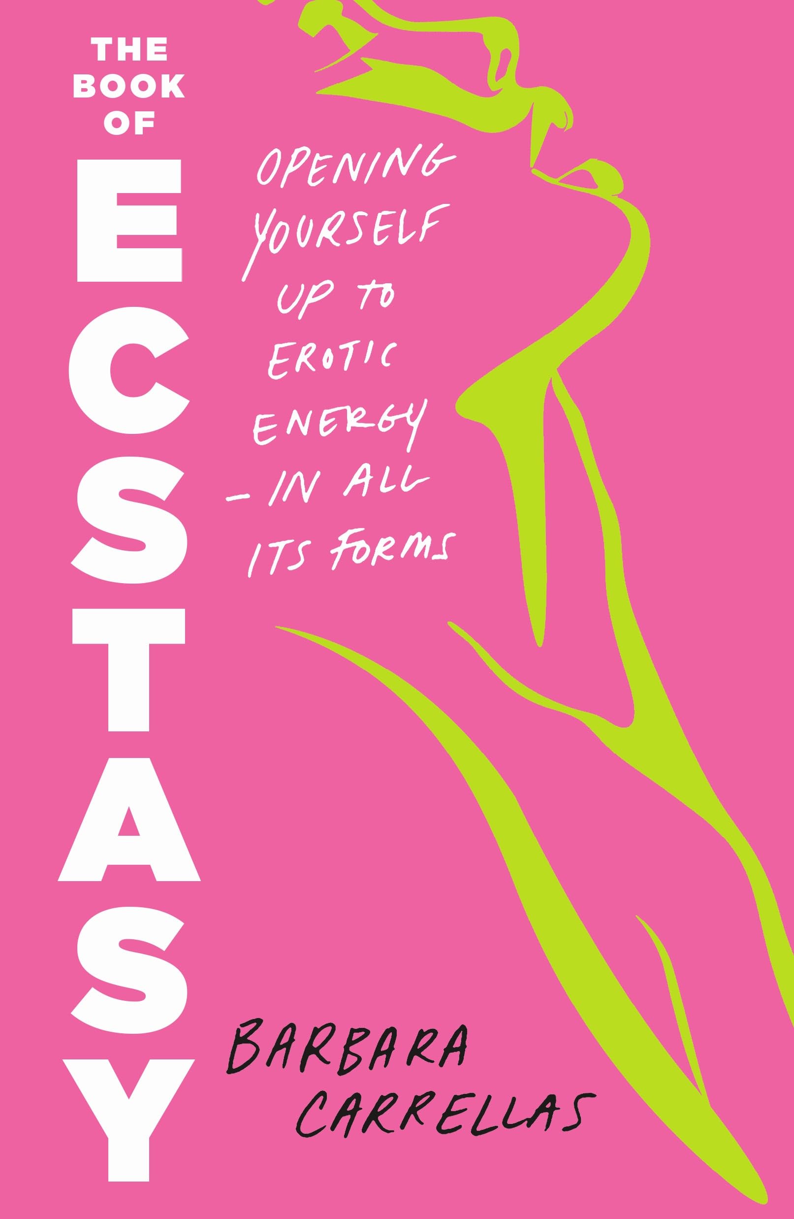 The Book of Ecstasy: Opening Yourself Up to Erotic Energy―in All Its Forms