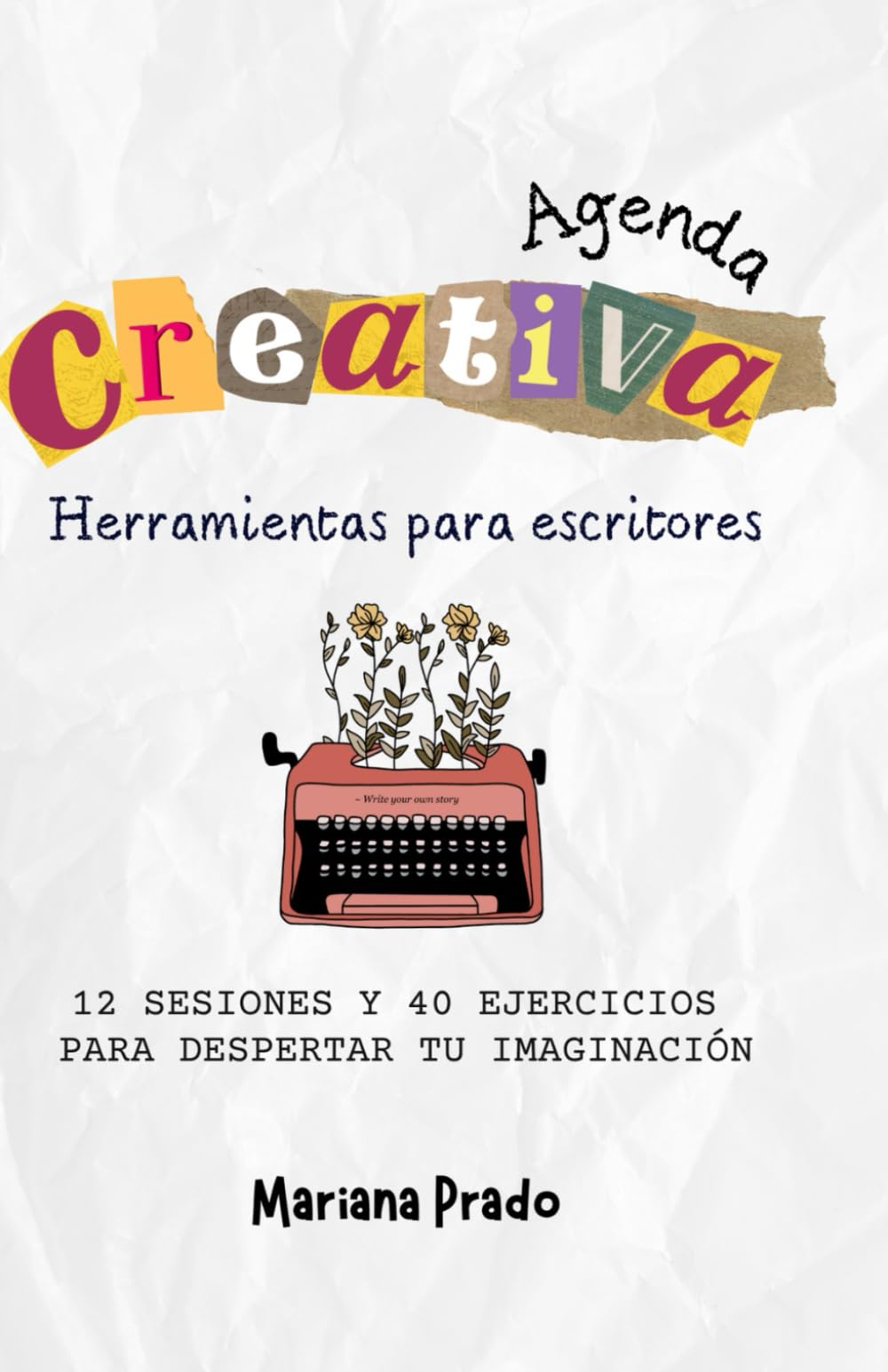 Agenda creativa. Herramientas para escritores: 12 sesiones y 40 ejercicios para entrenar tu imaginación.