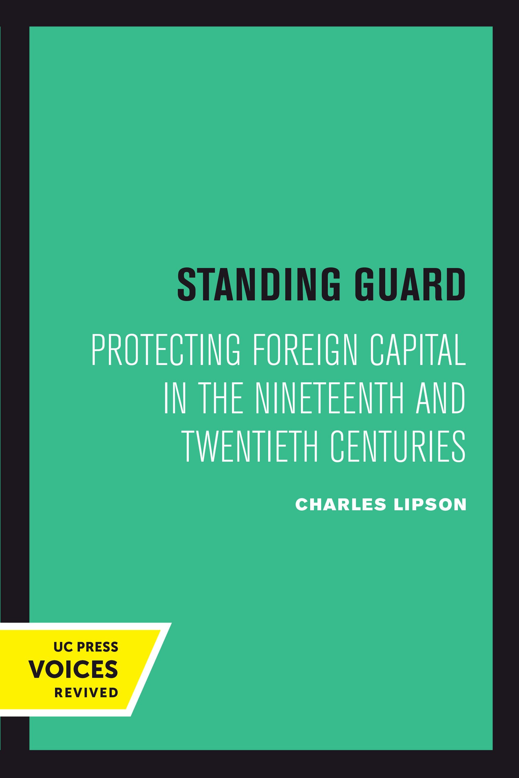 Standing Guard: Protecting Foreign Capital in the Nineteenth and Twentieth Centuries: 11 (Studies in International Political Economy)
