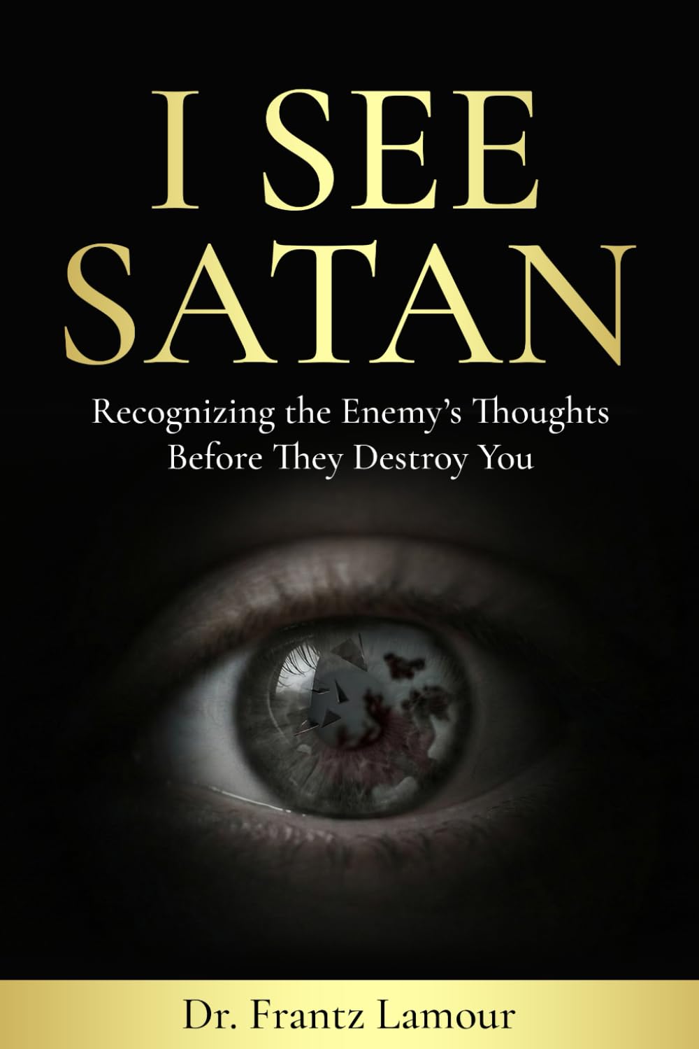 I SEE SATAN: Recognizing the Enemy's Thoughts Before They Destroy You