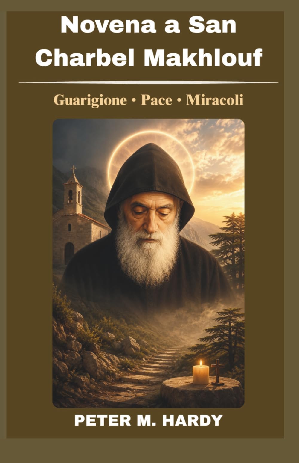 Novena a San Charbel Makhlouf: Libro di preghiere cattoliche di nove giorni per la guarigione, i miracoli e la pace interiore.