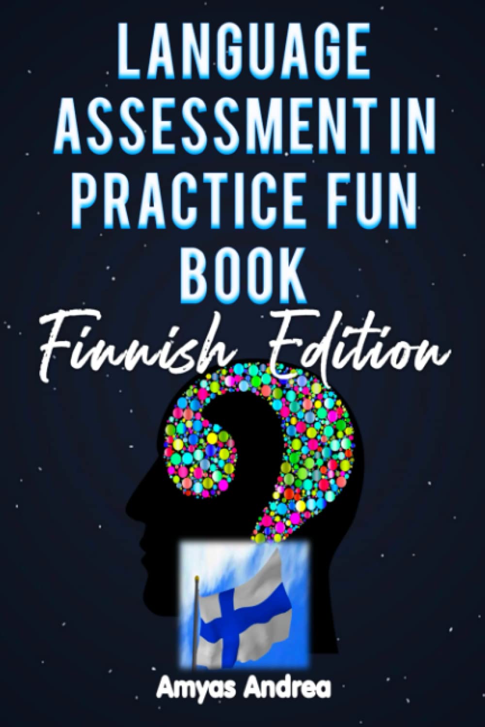 Language Assessment in Practice fun Book Finnish Edition: A Special Mind Puzzles Game Finnish Language Learning book for Beginners for the fun of it, ... & Answers on Commonly Spoken Words Vol.1!