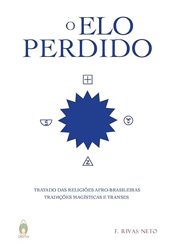 O elo Perdido: Tratado das Religiões Afro-Brasileiras - Tradições Magísticas e Transes