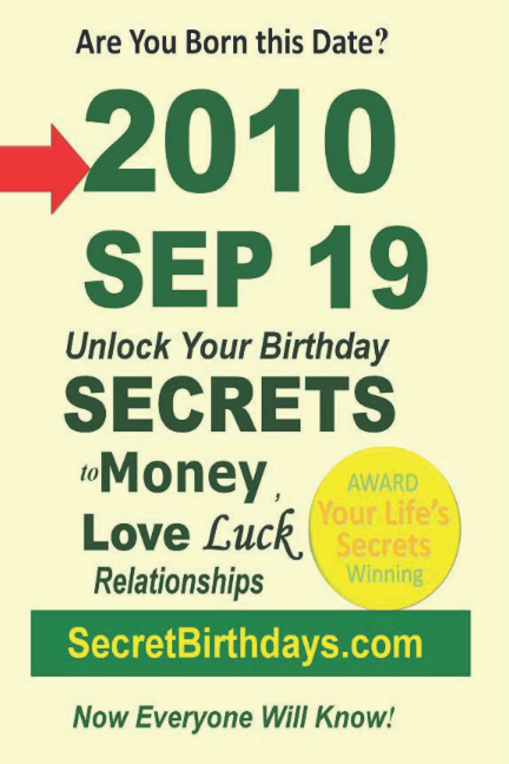 Born 2010 Sep 19? Your Birthday Secrets to Money, Love Relationships Luck: Fortune Telling Self-Help: Numerology, Horoscope, Astrology, Zodiac, Destiny Science, Metaphysics