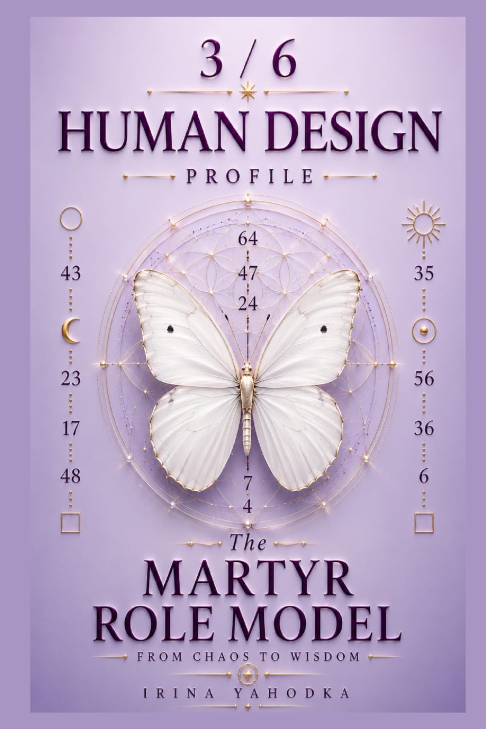 Human Design Profile 3/6: The Martyr Role Model. From Chaos to Wisdom (Human Design Profiles: 12 Life Paths Explained)