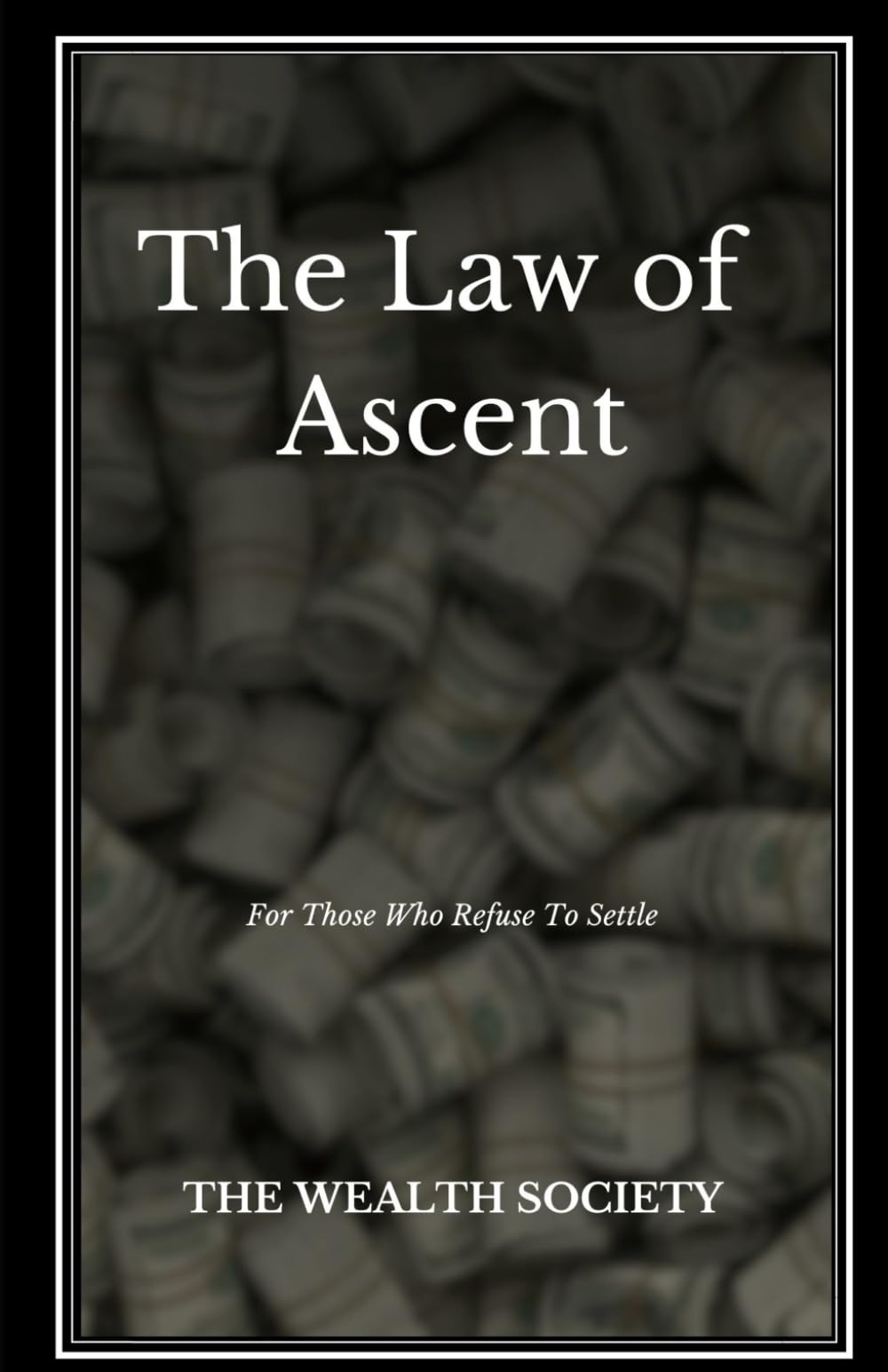 The Law of Ascent: For Those Who Refuse To Settle