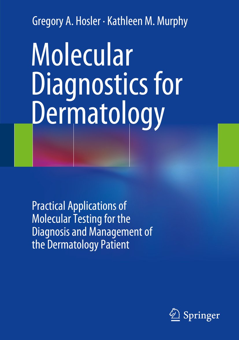 Molecular Diagnostics for Dermatology: Practical Applications of Molecular Testing for the Diagnosis and Management of the Dermatology Patient