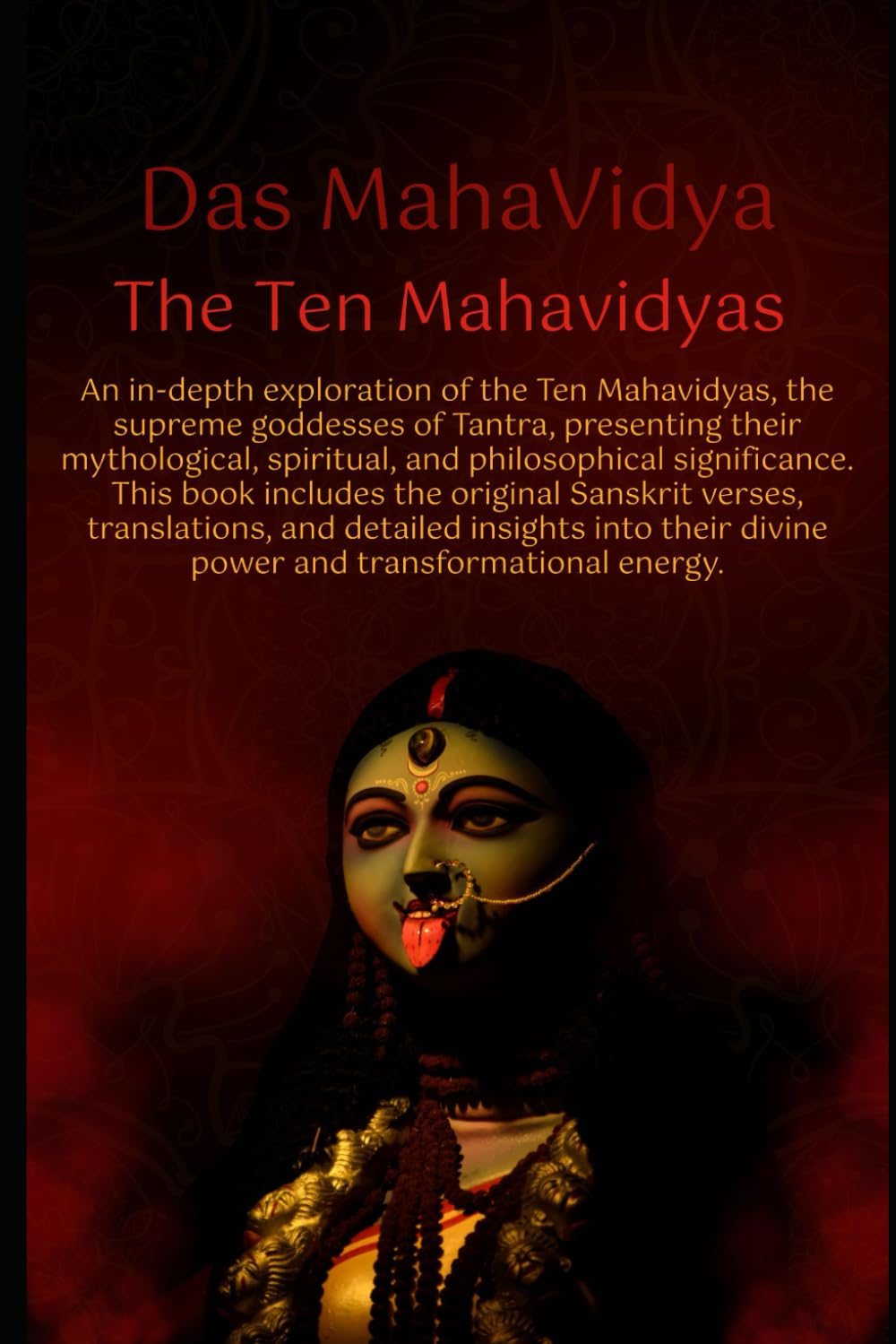Das Mahavidya: The Ten Mahavidyas: A Sacred Journey into the Divine Wisdom and Mysticism of the Mahavidyas