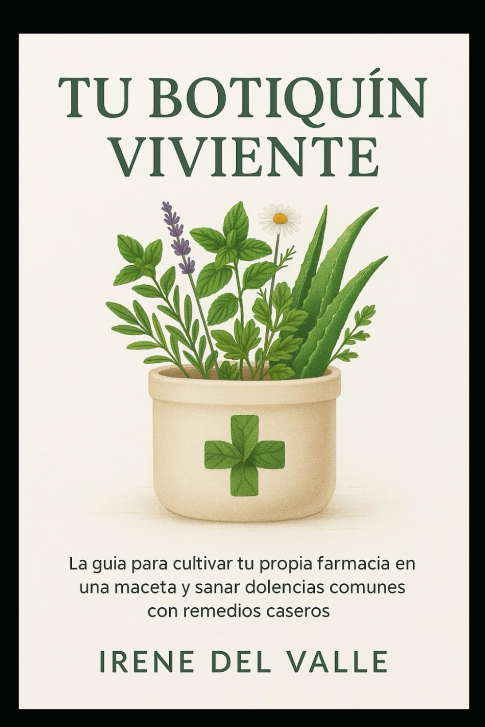 Tu Botiquín Viviente: La guía para cultivar tu propia farmacia en una maceta y sanar dolencias comunes con remedios caseros.