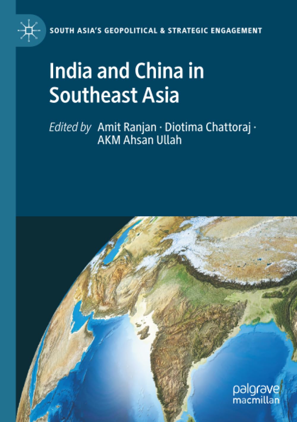 India and China in Southeast Asia (South Asia’s Geopolitical & Strategic Engagement)