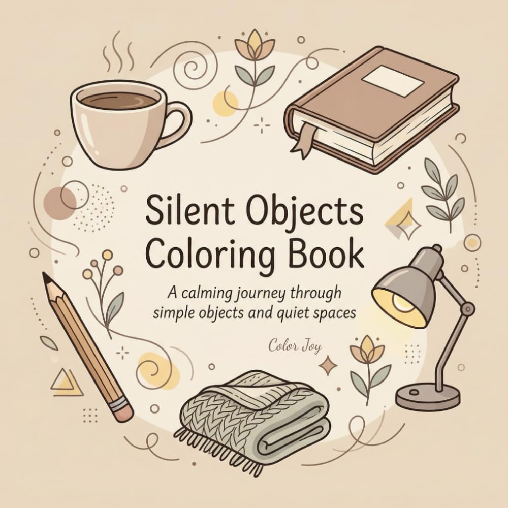 Silent Objects Coloring Book: A Minimalist Adult Coloring Book for Relaxation, Stress Relief, and Mindful Focus