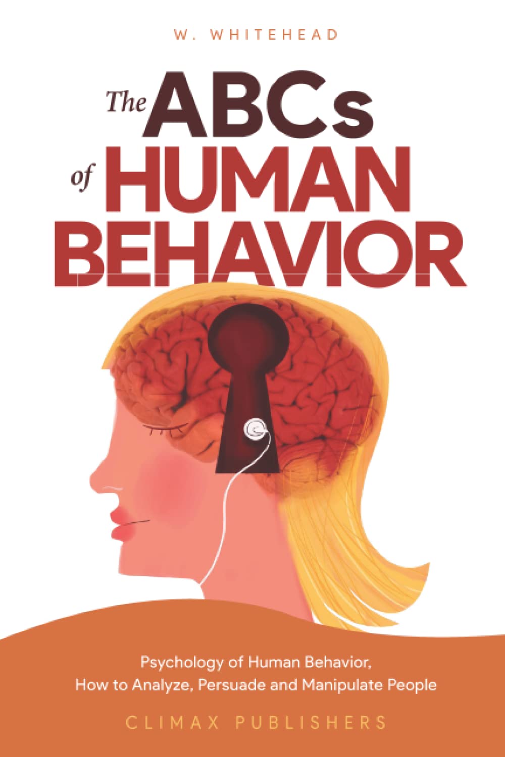 The ABCs of Human Behavior: Psychology of Human Behavior, How to Analyze, Persuade and Manipulate People