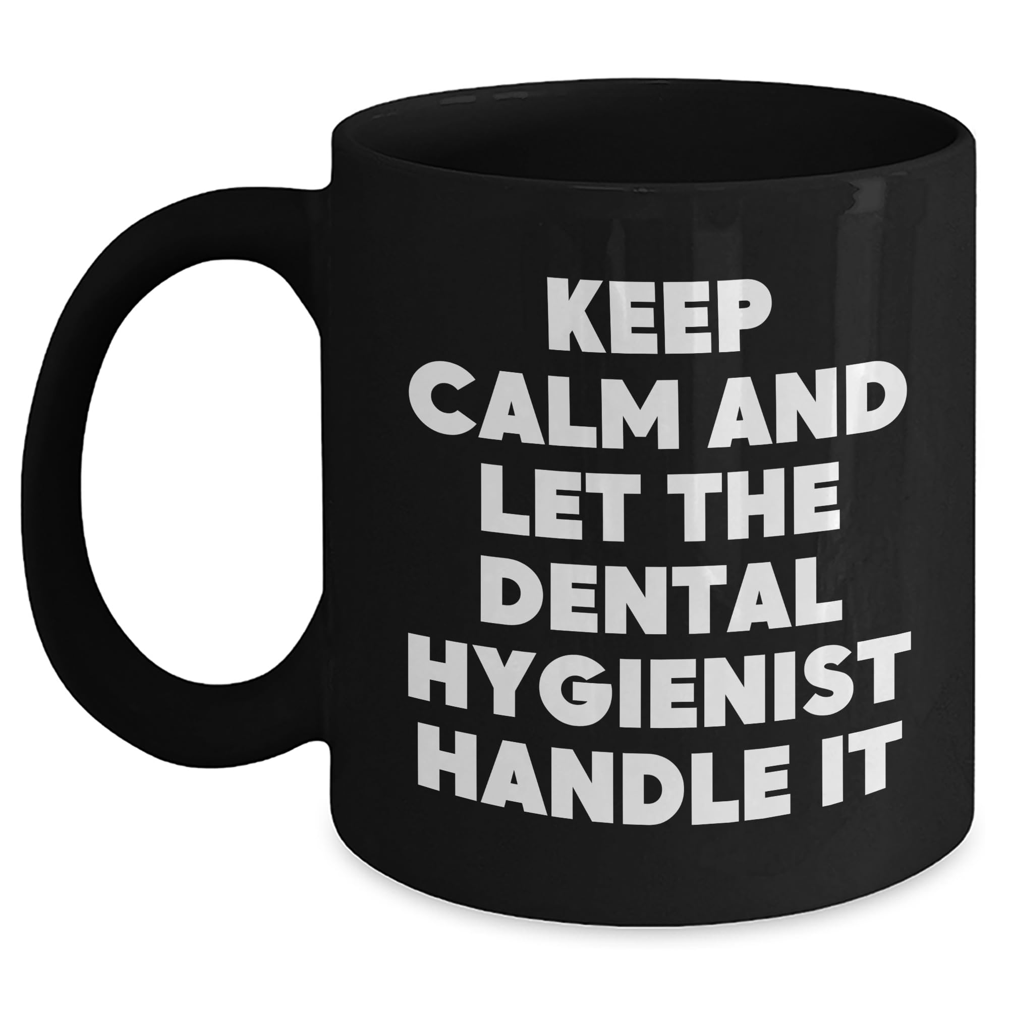 Funny Dental Hygienist Birthday Unique Gift for Her Keep Calm And Let The Dental Hygienist Handle It Black Coffee Mug, Dental Hygienist Gifts, Gifts from Friends to Coworkers, Unique Birthday Ideas
