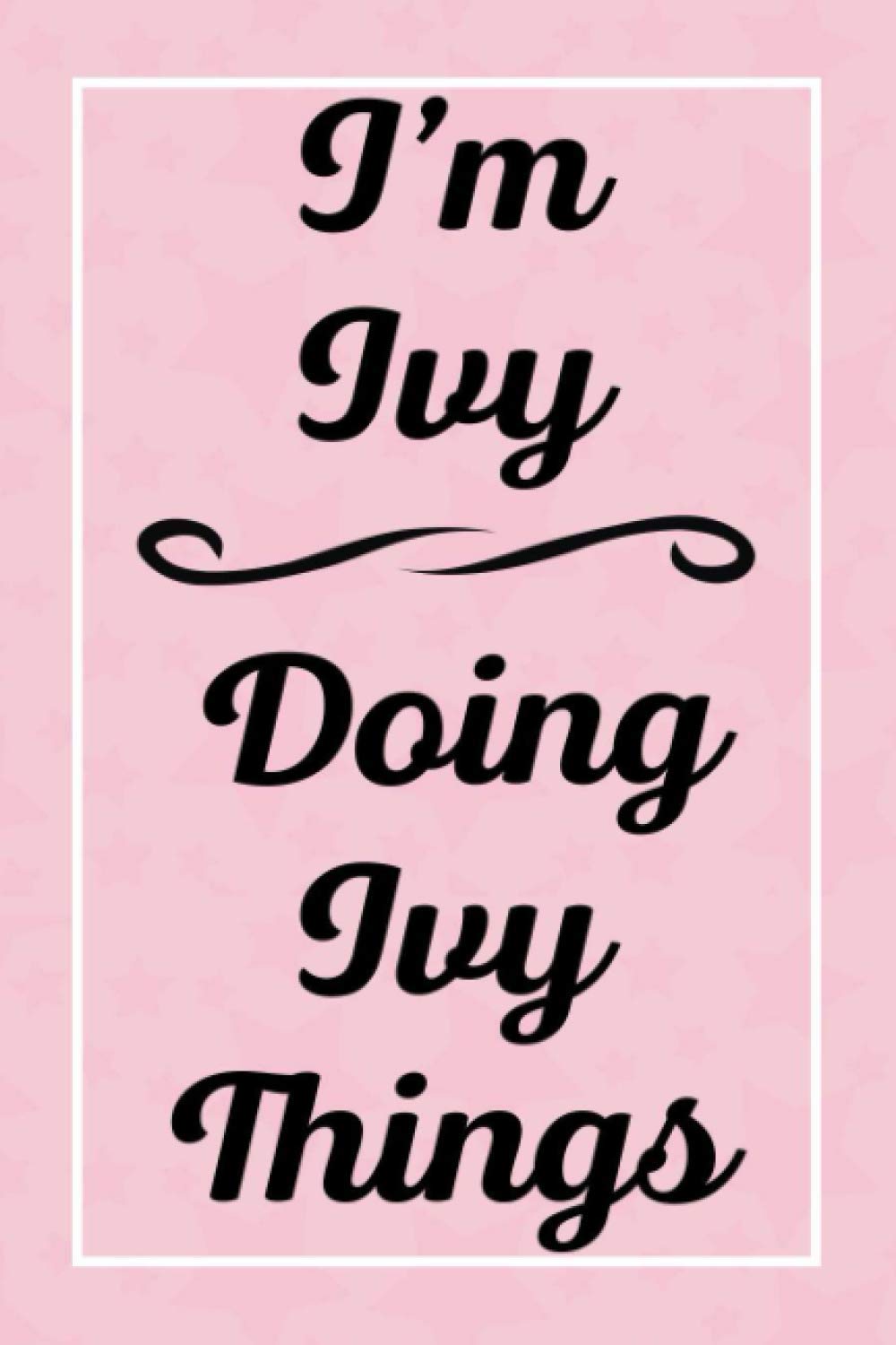 I'm Ivy Doing Ivy Things: Personalized Sketchbook, Sketch Book for Ivy, Perfect for Sketching Drawing Noting and Writing, 120 Pages, 6x9