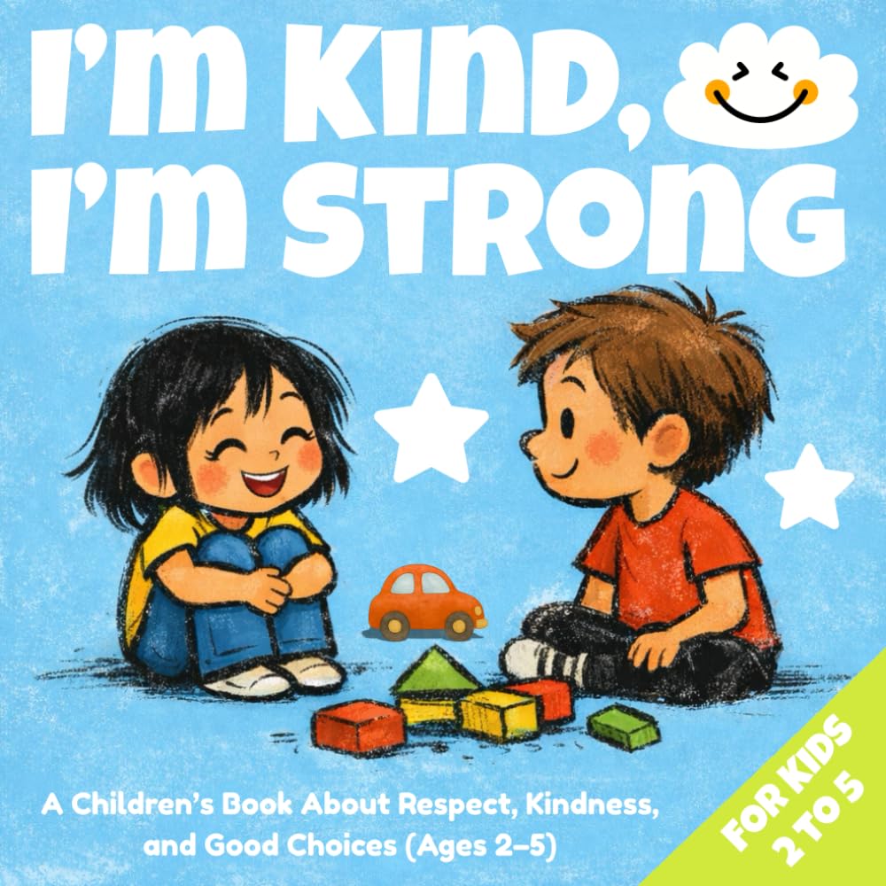 I’m Kind, I’m Strong: A Children’s Book About Respect, Kindness, and Good Choices (Ages 2–5) (Little Social Skills Series)