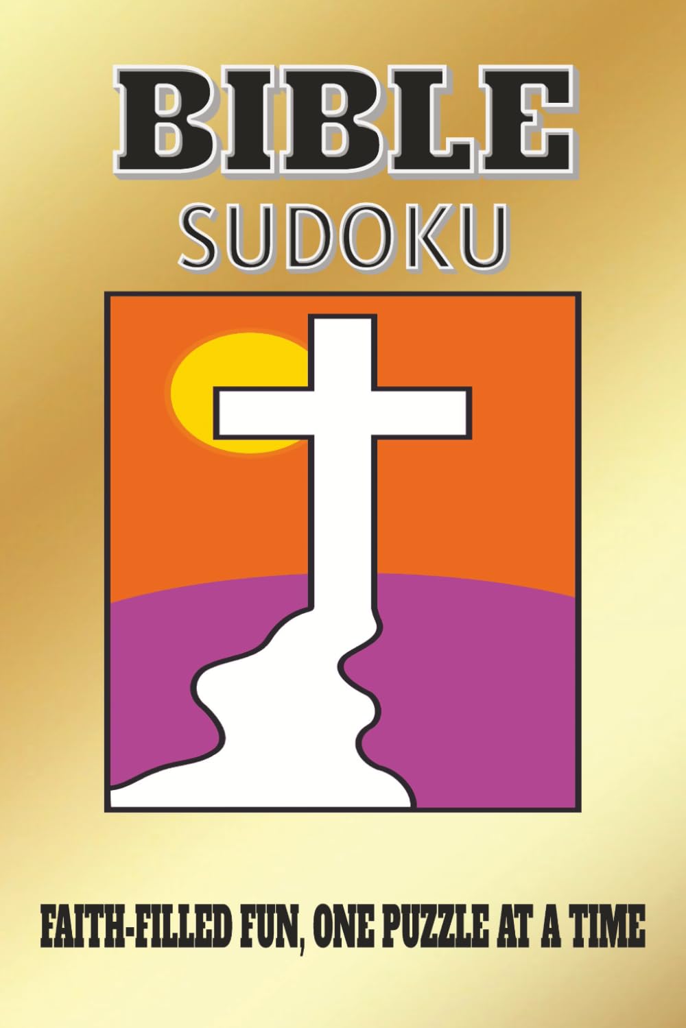 BIBLE SUDOKU: FAITH FILLED FUN, ONE PUZZLE AT A TIME