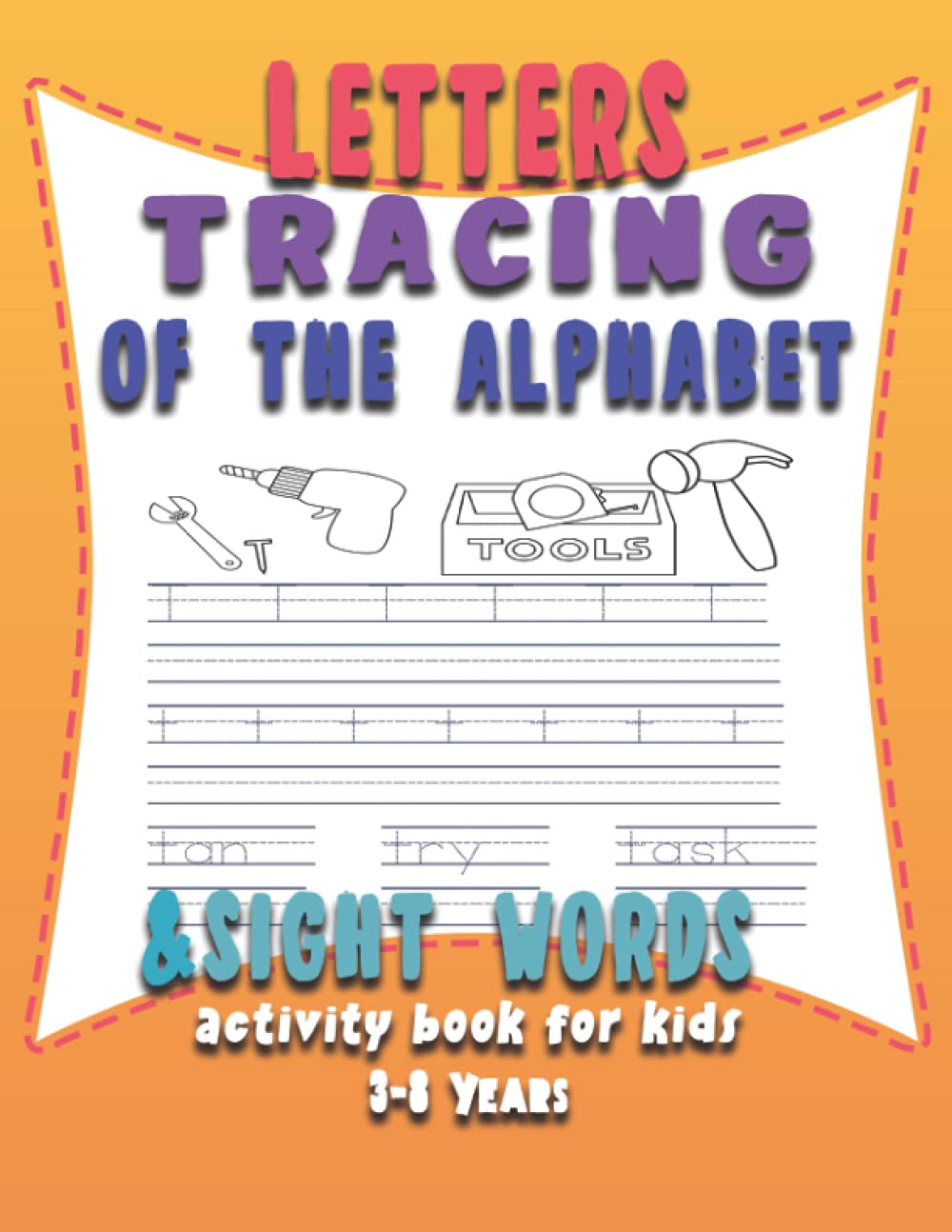 Trace Letters Of The Alphabet and Sight Words Activity Book for Kids 3-8 Years: Preschool Practice Handwriting Workbook - Kindergarten and Kids Ages ... Kindergarten and Preschool Kids 8.5x11 in