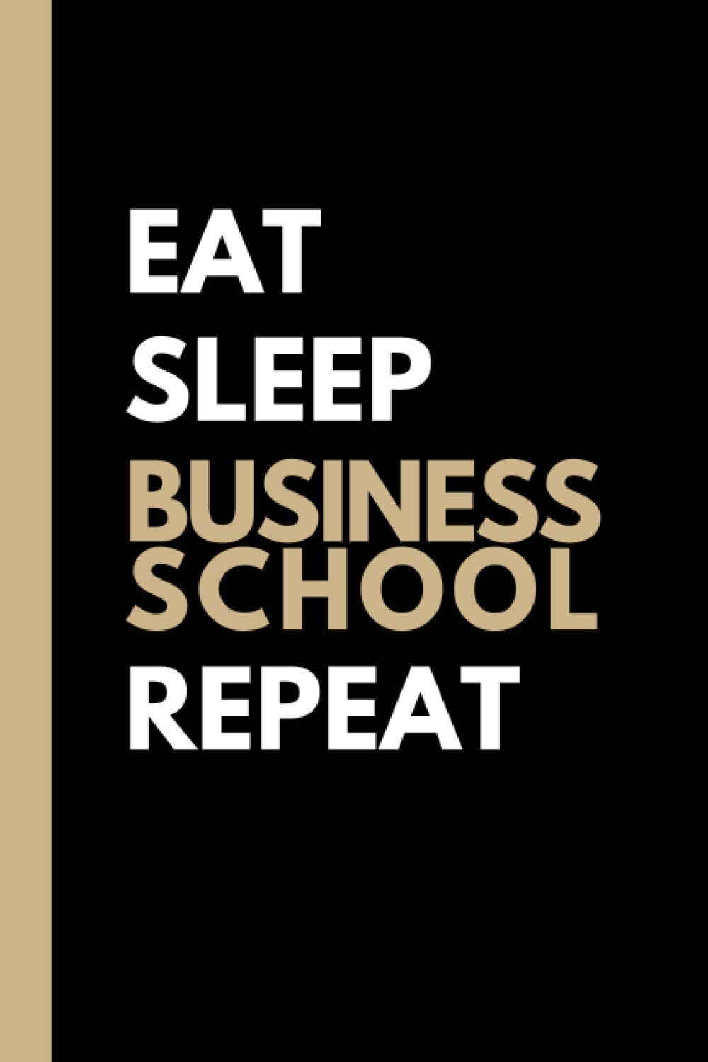 Eat, Sleep, BUSINESS SCHOOL, Repeat | Lined Notebook and Gift for Business Students: College ruled notebook and gift for business school students (6x9 in lined journal notebook)