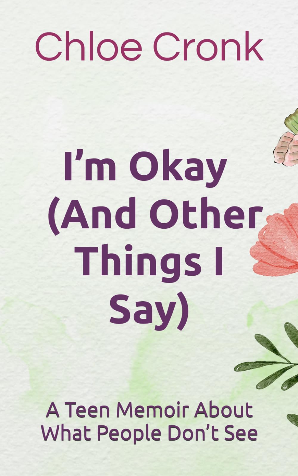 I’m Okay (And Other Things I Say): A Teen Memoir About What People Don’t See