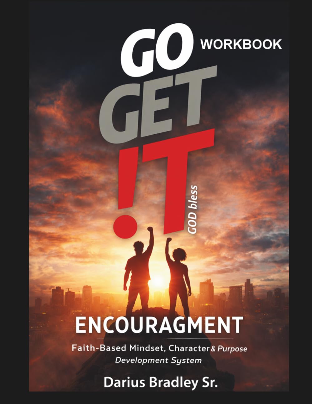 GO GET !T ENCOURAGEMENT: Faith-Based Mindset, Character & Purpose Development System