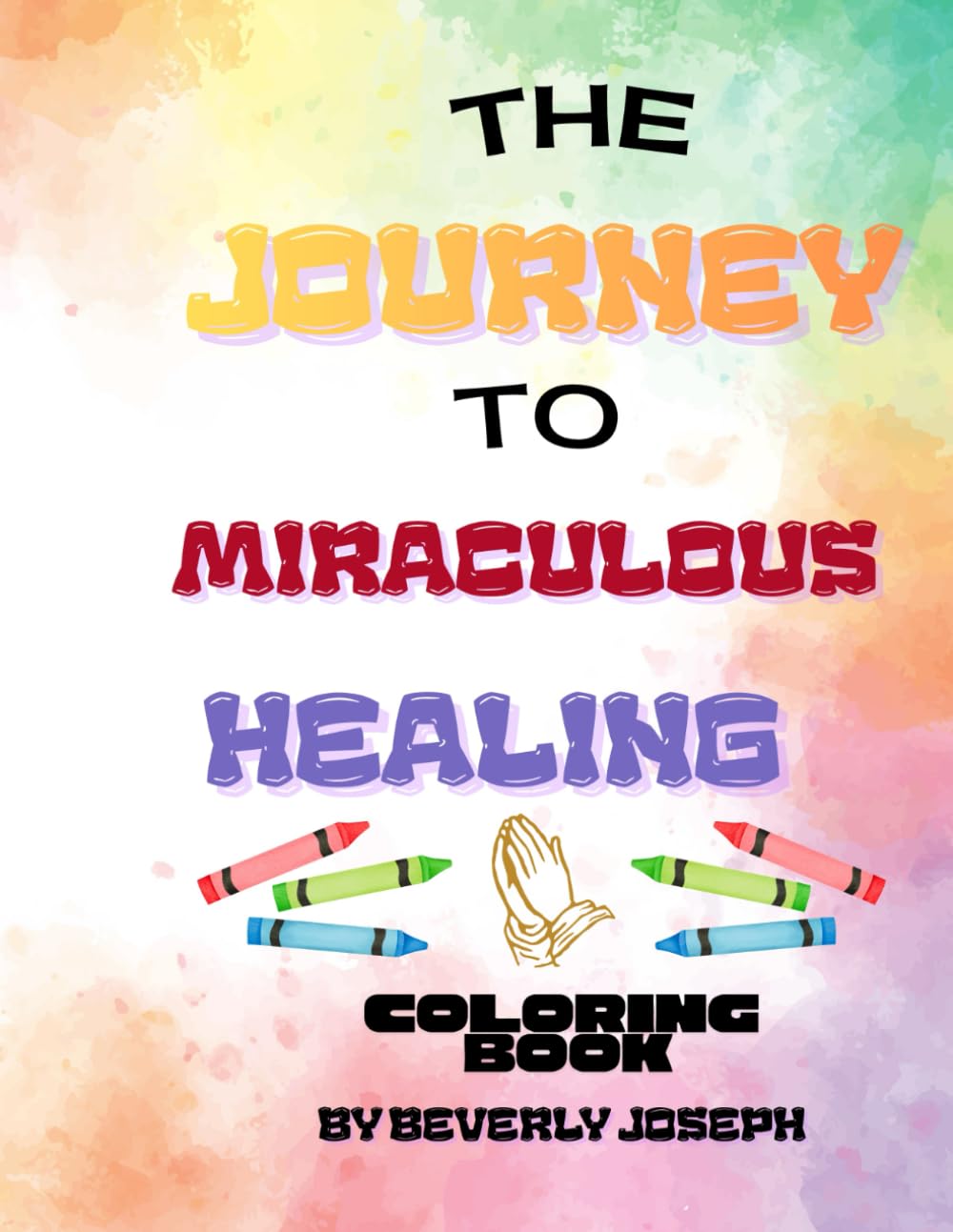 The Journey to Miraculous Healing Coloring Book: Coloring Book