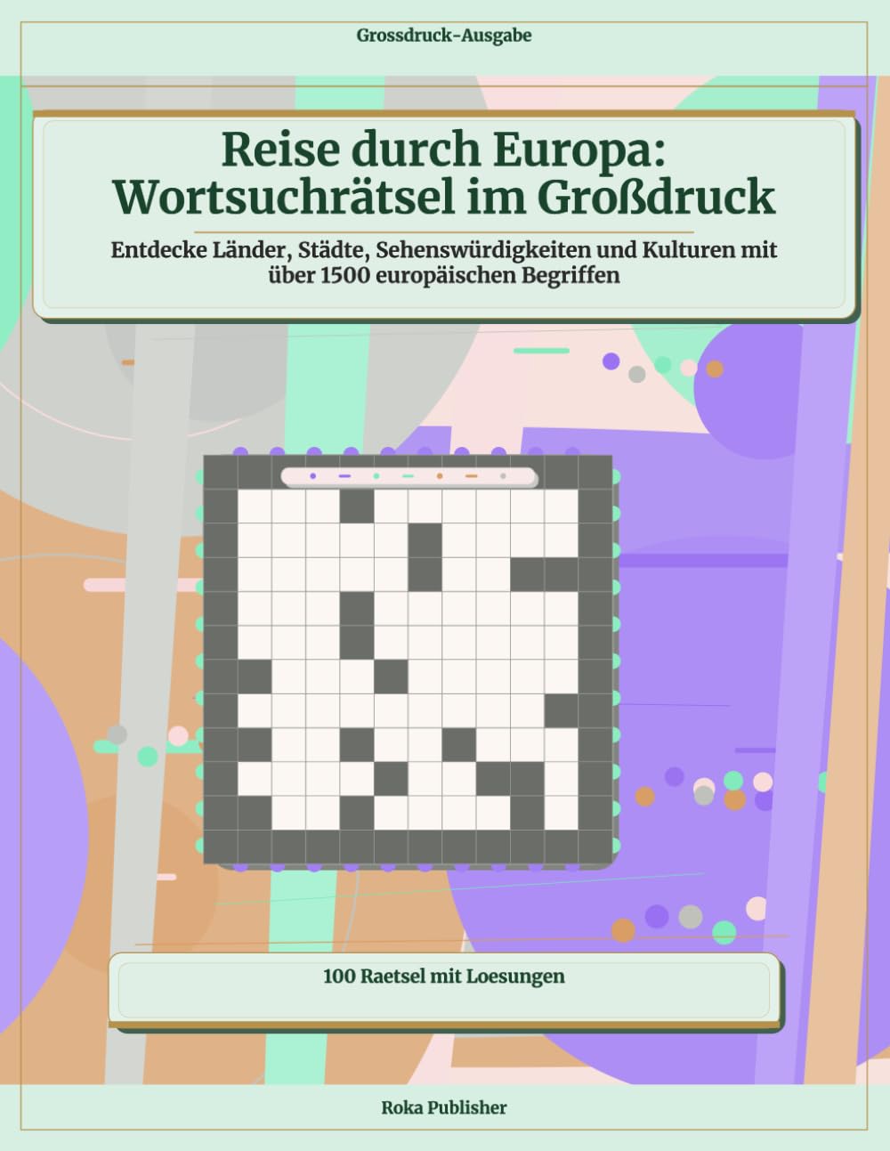Reise durch Europa: Wortsuchrätsel im Großdruck: Entdecke Länder, Städte, Sehenswürdigkeiten und Kulturen mit über 1500 europäischen Begriffen