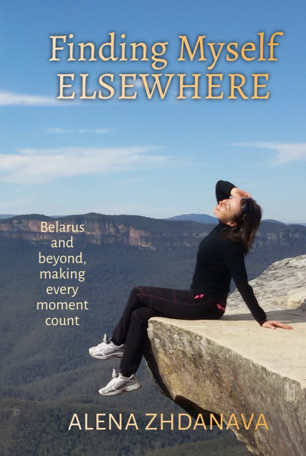 Finding Myself Elsewhere: Belarus and beyond, making every moment count (The Geography of Becoming)