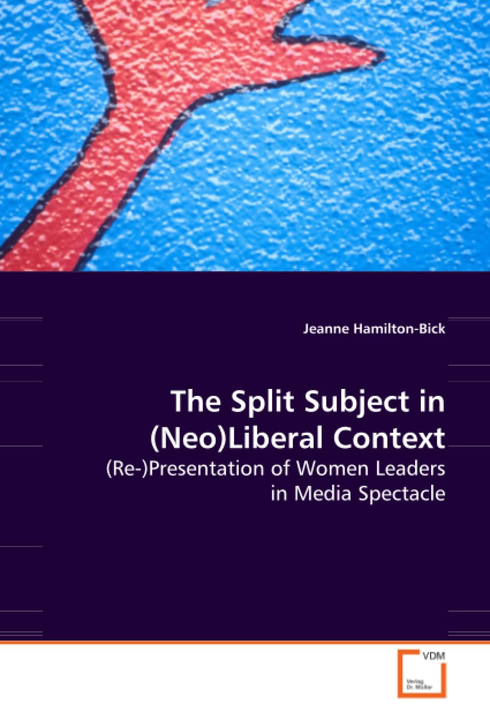 The Split Subject in (Neo)Liberal Context: (Re-)Presentation of Women Leaders in Media Spectacle