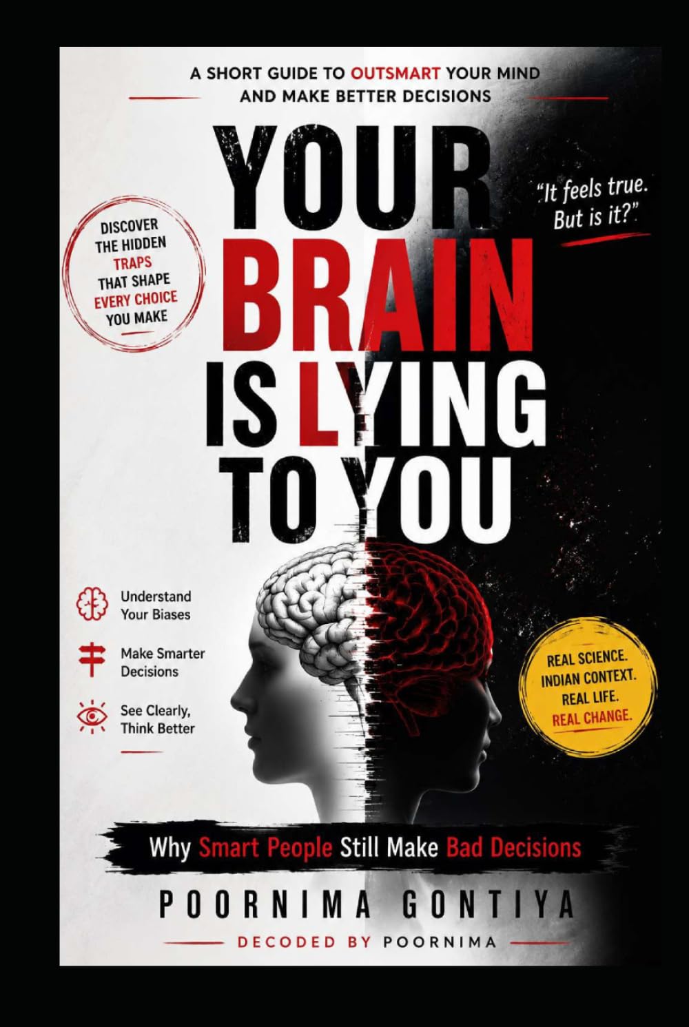 YOUR BRAIN IS LYING TO YOU: Why Smart People Still Make Bad Decisions
