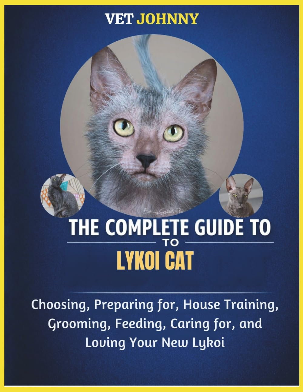 THE COMPLETE GUIDE TO LYKOI CAT: CHOOSING, PREPARING FOR, HOUSE TRAINING, GROOMING, FEEDING, CARING FOR AND LOVING YOUR NEW LYKOI