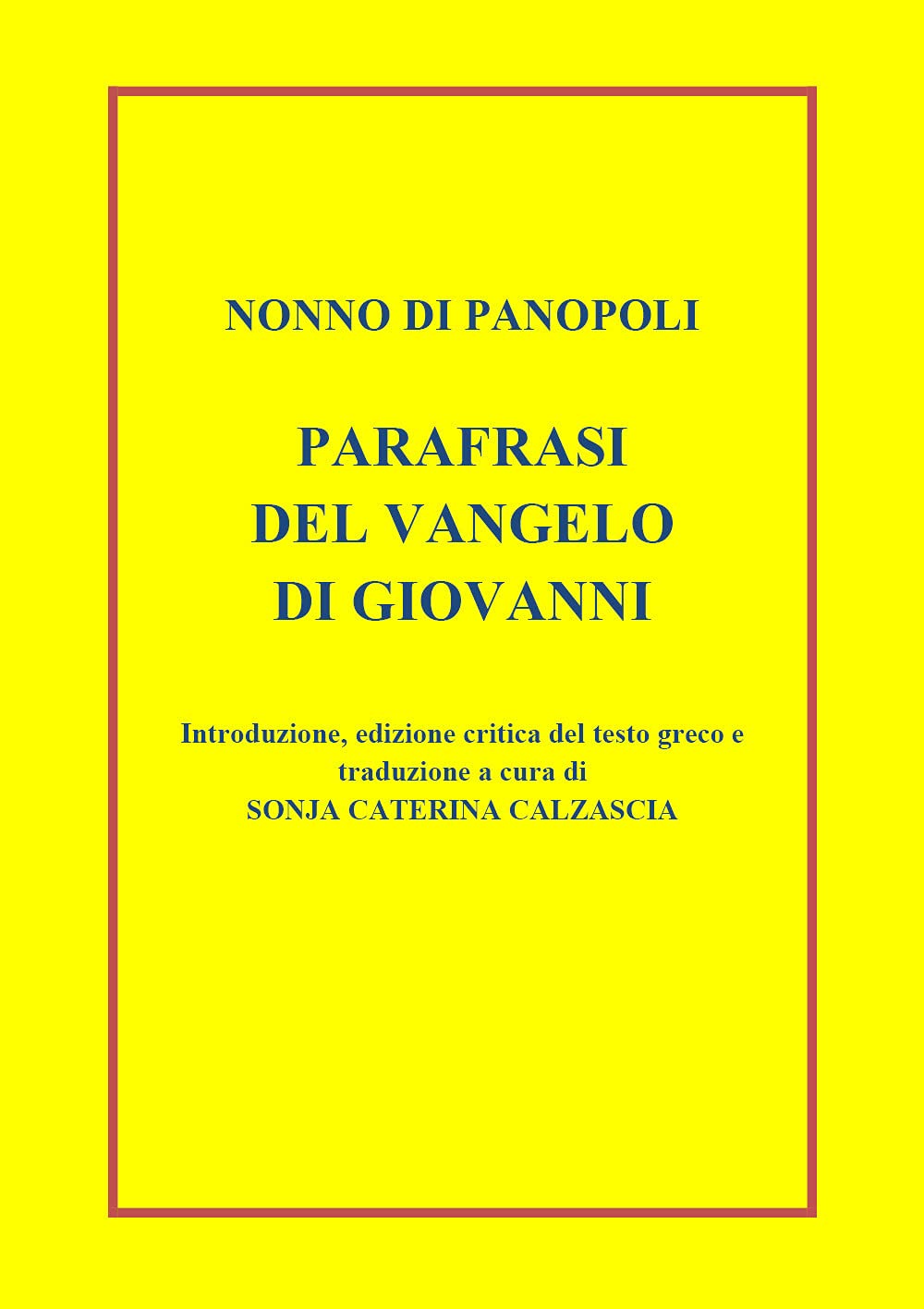 Parafrasi del Vangelo di Giovanni. Introduzione, edizione critica del testo greco e traduzione a cura di Sonja Caterina Calzascia