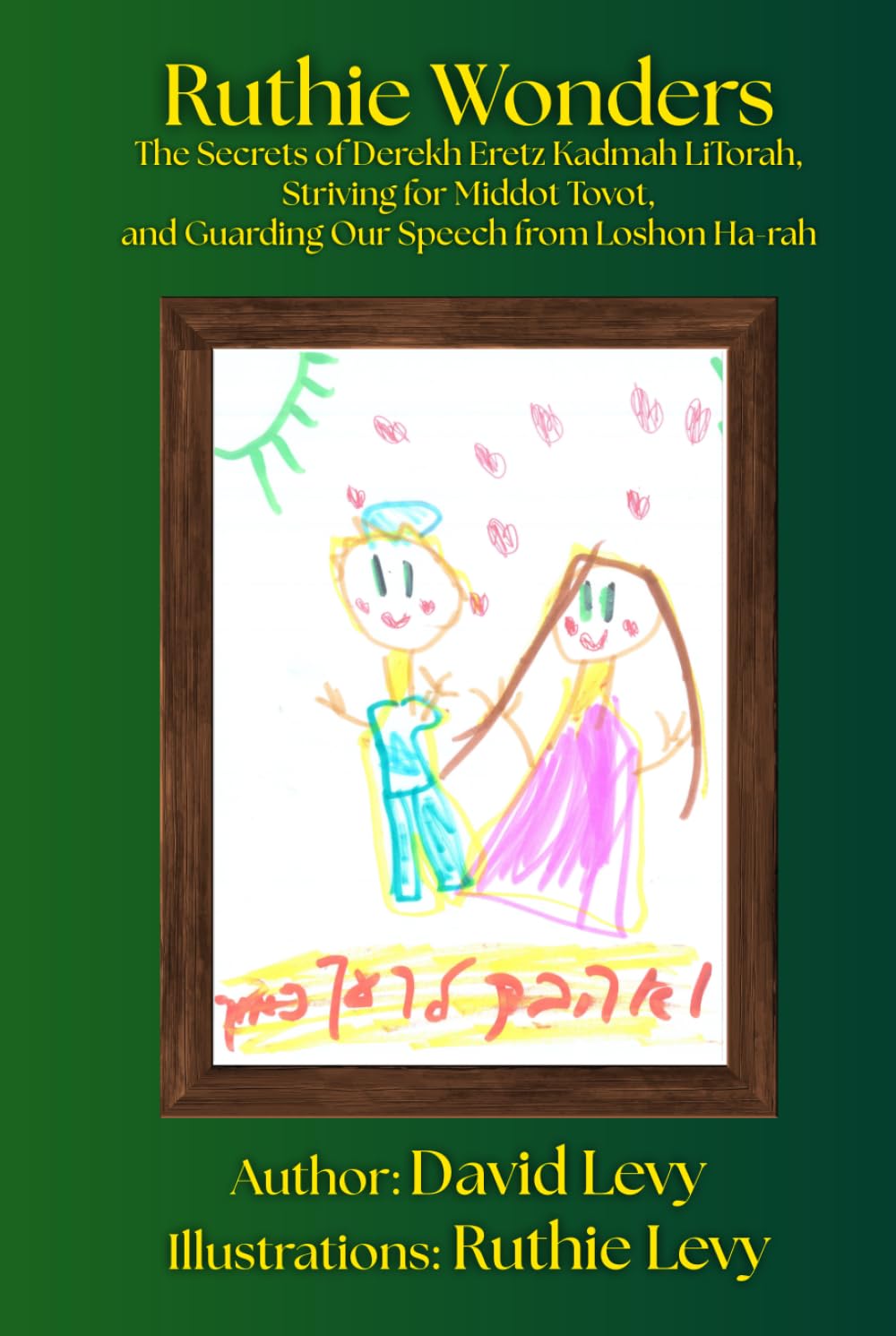 Ruthie Wonders, Vol. 4: The Secrets of Derekh Eretz Kadmah LiTorah, Striving for Middot Tovot, and Guarding Our Speech from Loshon Ha-rah