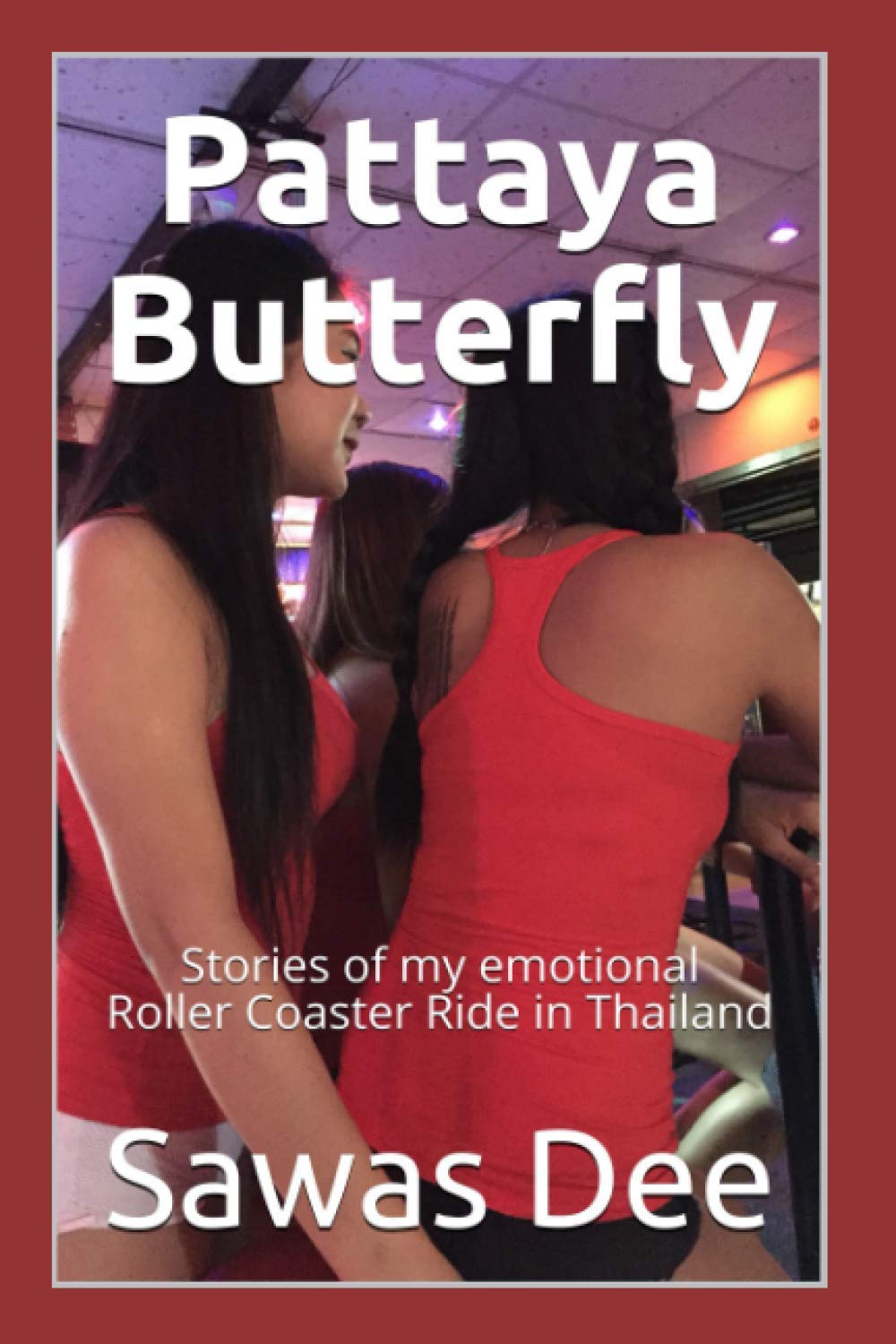 Pattaya Butterfly: Stories of my emotional Roller Coaster Ride in Thailand
