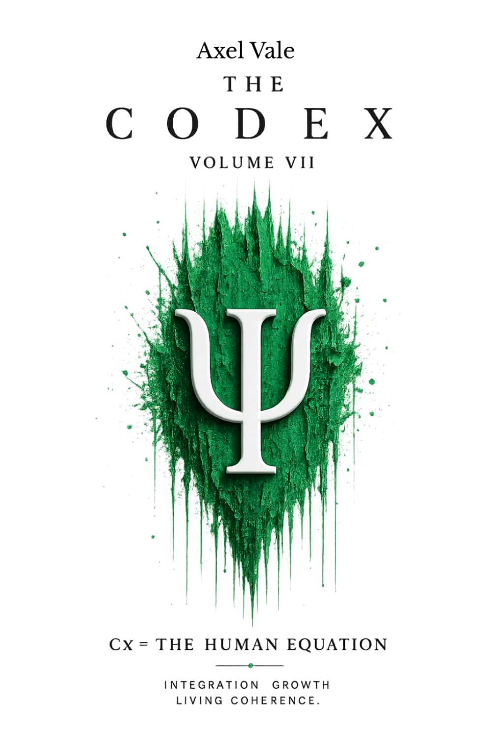 THE CodeX Volume VII: Cx = THE HUMAN EQUATION (THE CODEX: A Guide To Digital Spirituality, The Machine Mind & The Art Of Being Human)