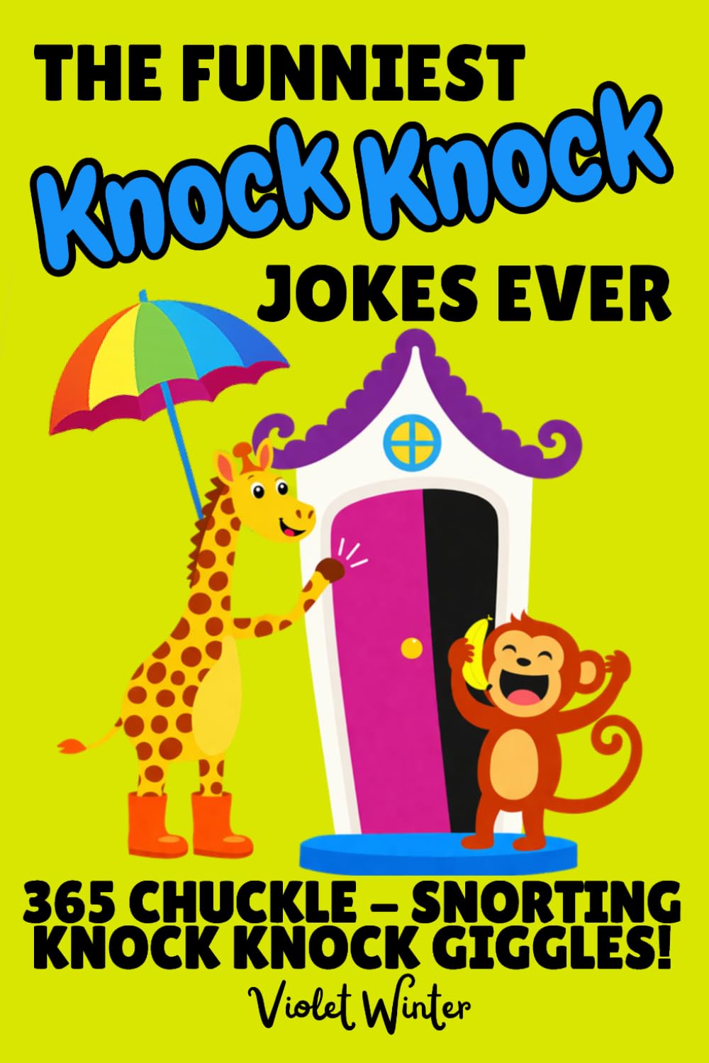 The Funniest Knock Knock Jokes EVER - 365 Chuckle-Snorting Knock Knock Giggles!: Classic Jokes the Whole Family Will Love! Ages 5+