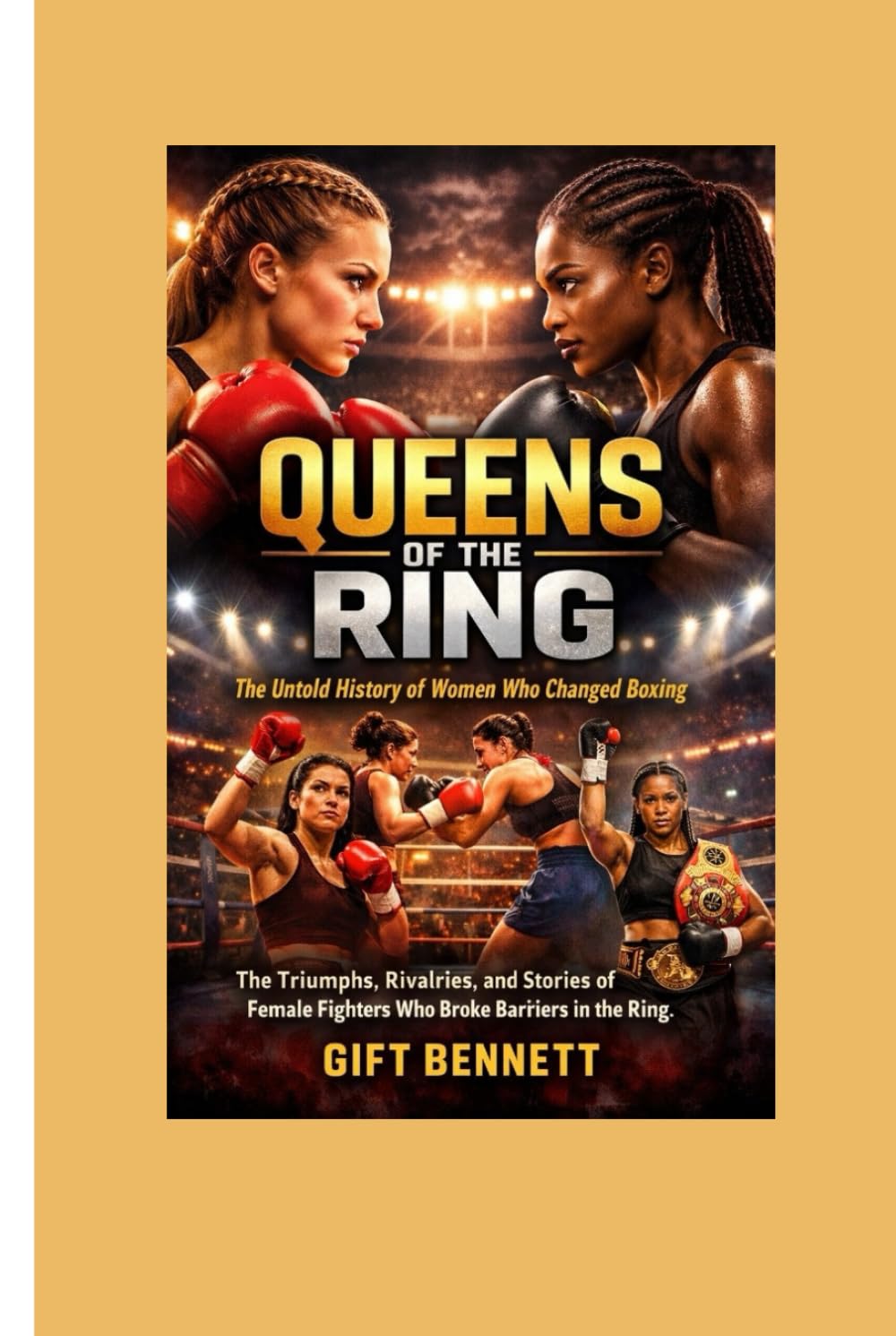Queens of the Ring: The Untold History of Women Who Changed Boxing: The Triumphs, Rivalries, and Stories of Female Fighters Who Broke Barriers in the Ring
