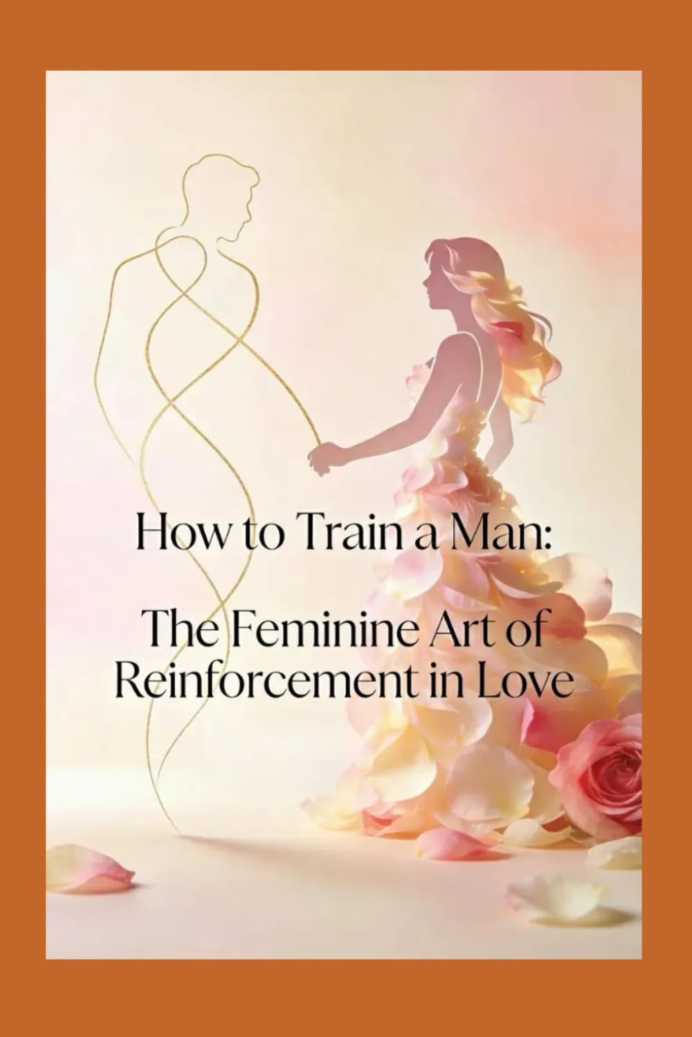 How to Train Your Man: The Feminine Art of Reinforcement in Love